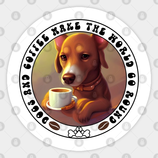 Dogs and Coffee make the world go round Sticker by Energized Designs